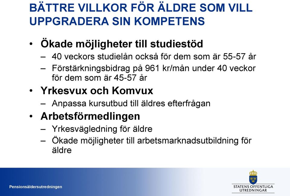 veckor för dem som är 45-57 år Yrkesvux och Komvux Anpassa kursutbud till äldres efterfrågan