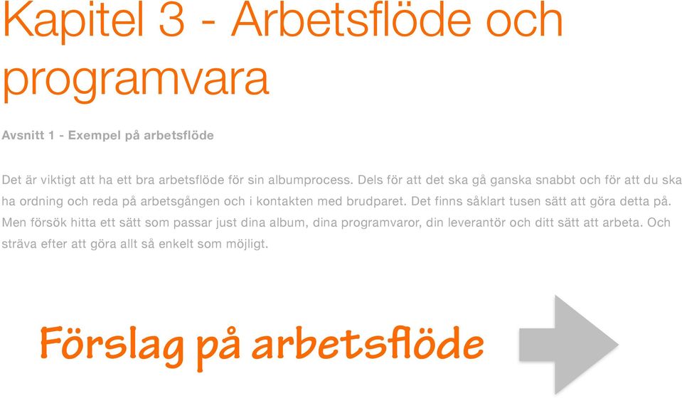 Dels för att det ska gå ganska snabbt och för att du ska ha ordning och reda på arbetsgången och i kontakten med brudparet.