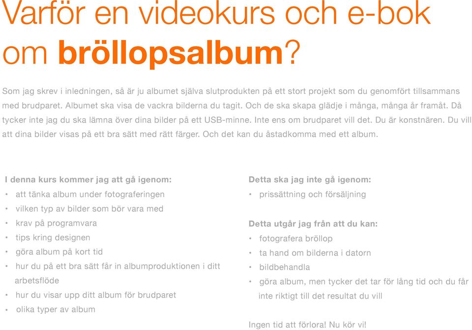 Du är konstnären. Du vill att dina bilder visas på ett bra sätt med rätt färger. Och det kan du åstadkomma med ett album.