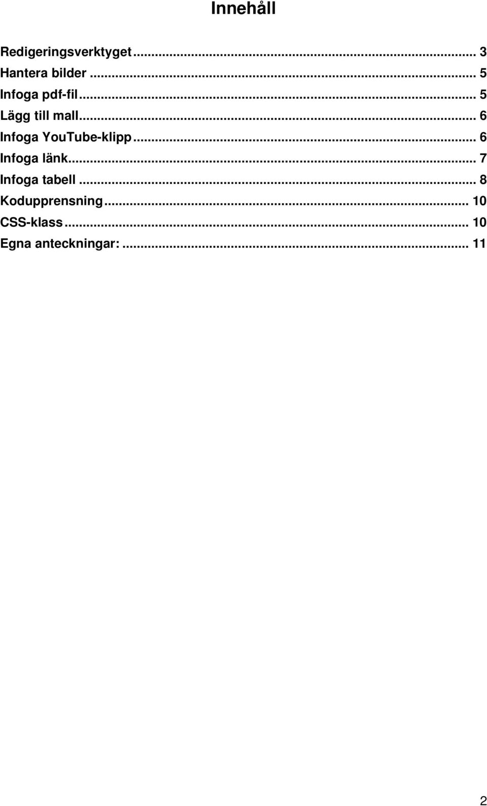.. 6 Infoga YouTube-klipp... 6 Infoga länk.