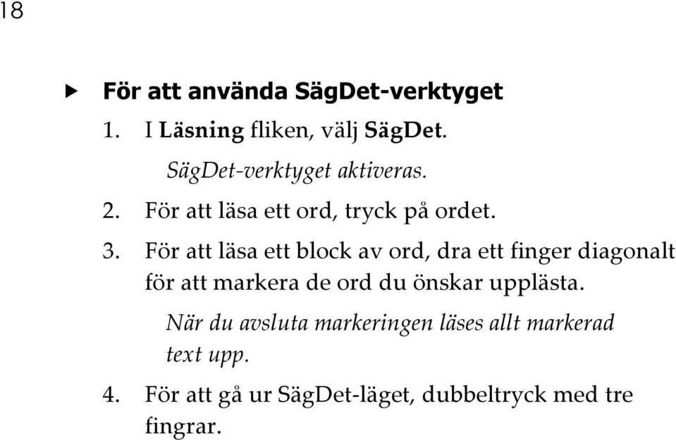 För att läsa ett block av ord, dra ett finger diagonalt för att markera de ord du önskar