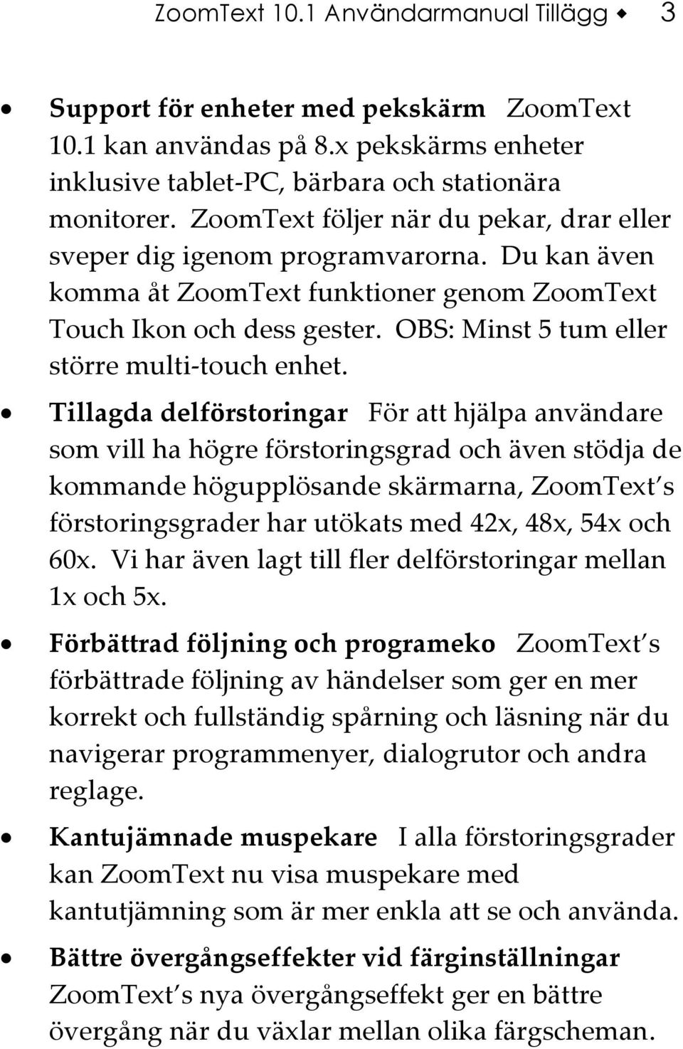 OBS: Minst 5 tum eller större multi-touch enhet.