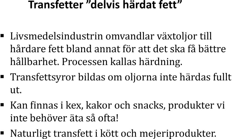 Transfettsyror bildas om oljorna inte härdas fullt ut.