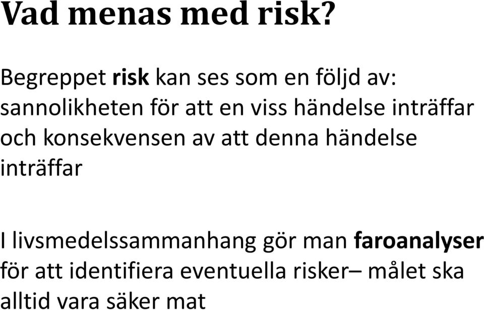 viss händelse inträffar och konsekvensen av att denna händelse