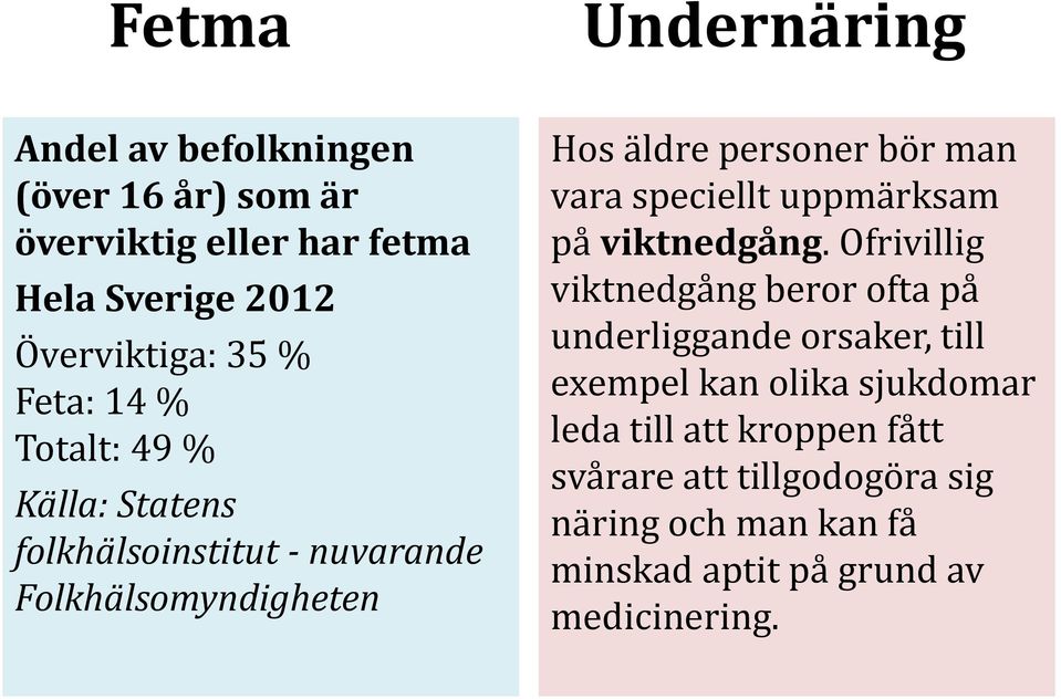 speciellt uppmärksam på viktnedgång.