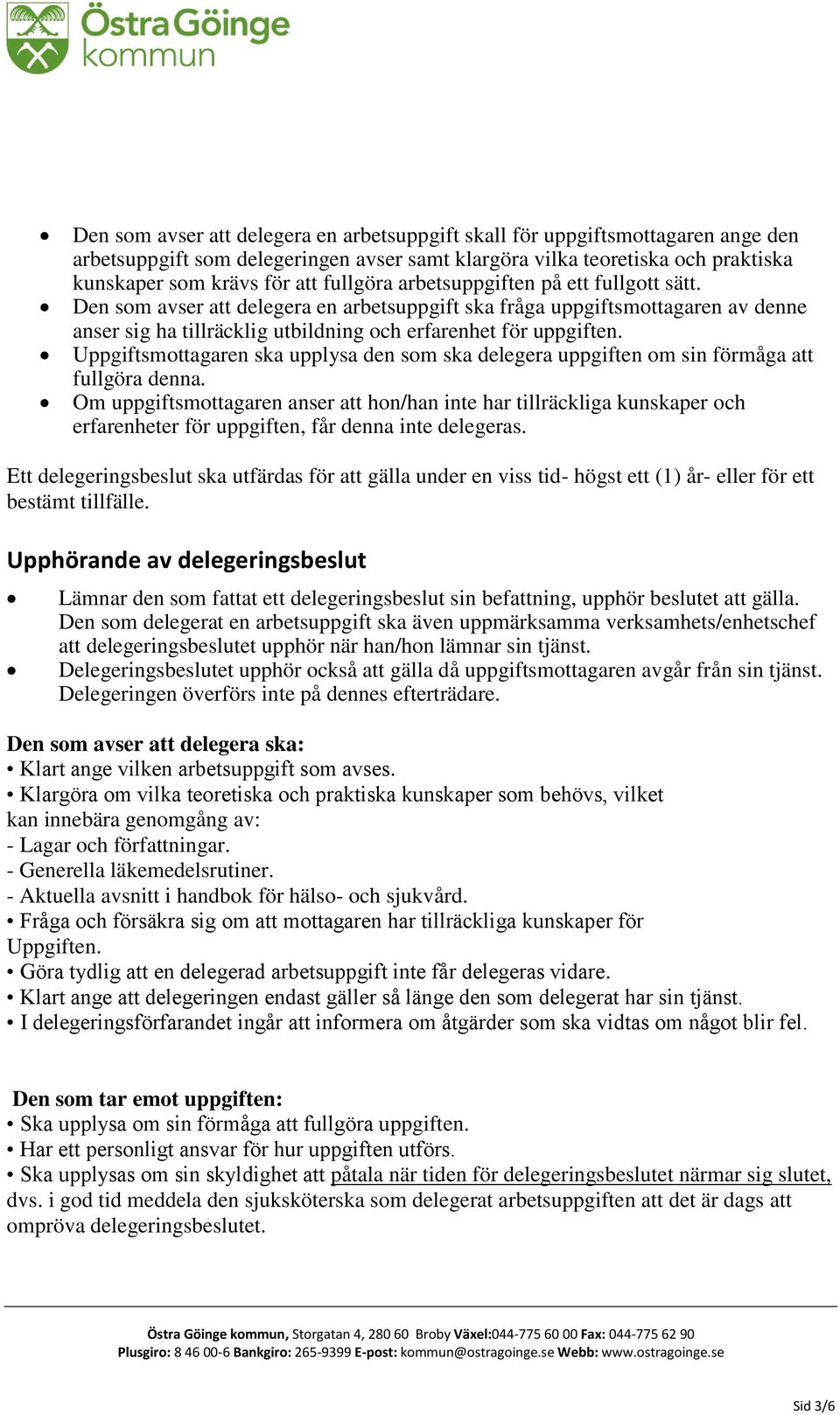 Uppgiftsmottagaren ska upplysa den som ska delegera uppgiften om sin förmåga att fullgöra denna.