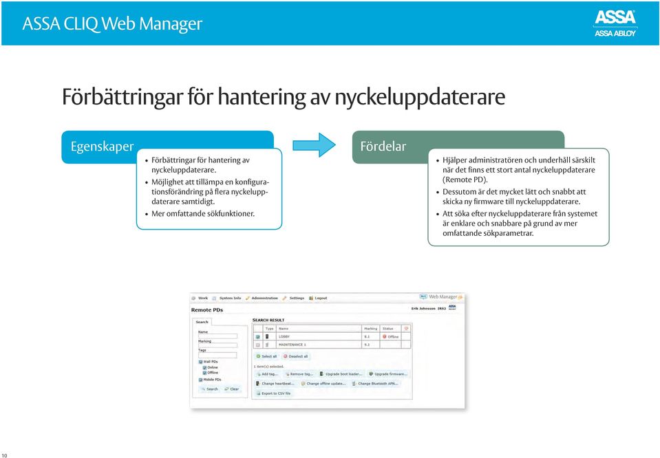 Fördelar Hjälper administratören och underhåll särskilt när det finns ett stort antal nyckeluppdaterare (Remote PD).