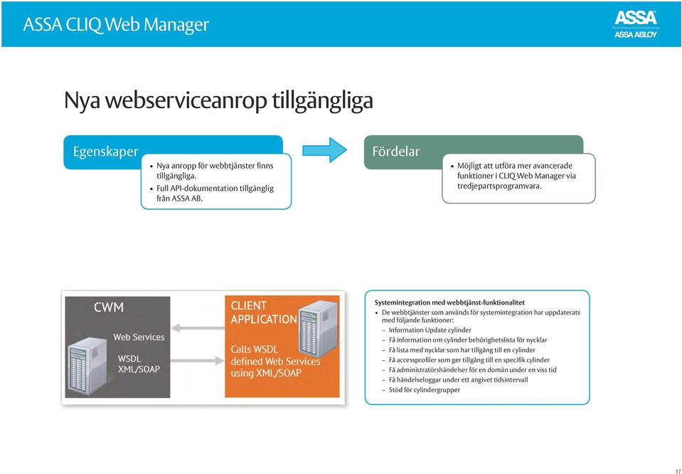 Systemintegration med webbtjänst-funktionalitet De webbtjänster som används för systemintegration har uppdaterats med följande funktioner: Information Update cylinder Få