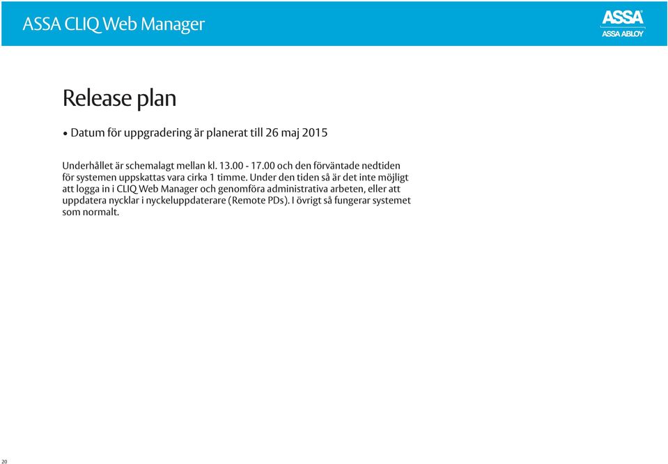 Under den tiden så är det inte möjligt att logga in i CLIQ Web Manager och genomföra administrativa