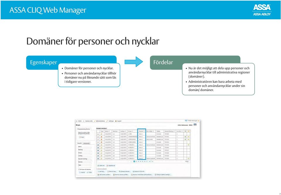 Fördelar Nu är det möjligt att dela upp personer och användarnycklar till administrativa