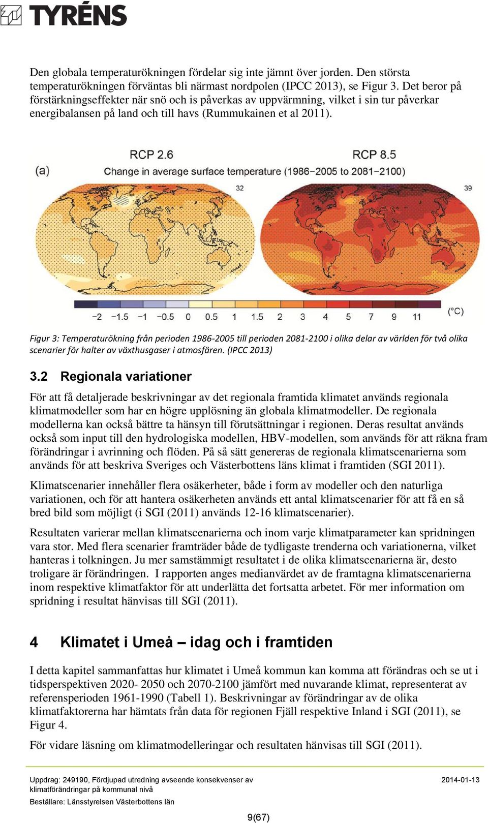 Figur 3: Temperaturökning från perioden 1986-2005 till perioden 2081-2100 i olika delar av världen för två olika scenarier för halter av växthusgaser i atmosfären. (IPCC 2013) 3.