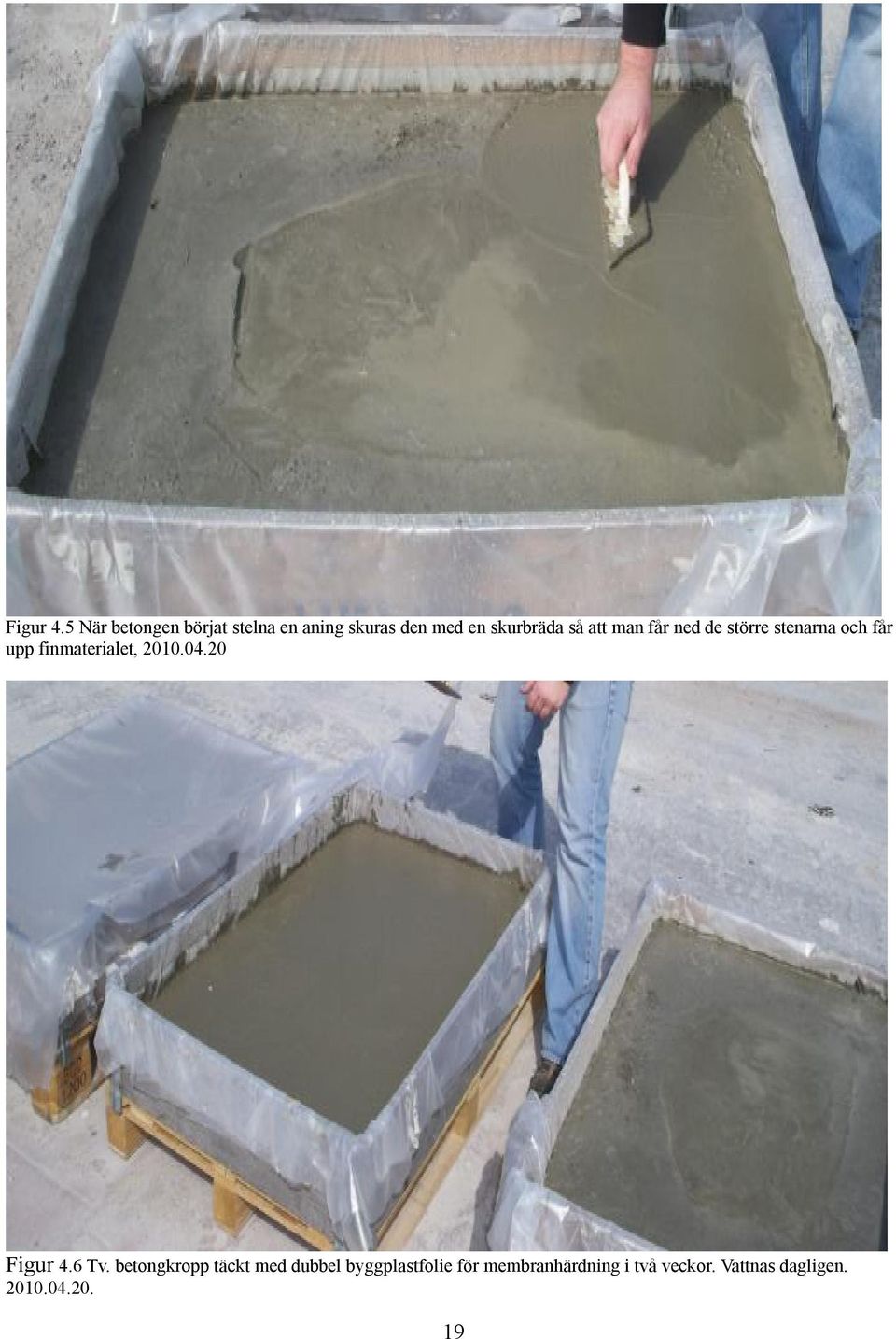 att man får ned de större stenarna och får upp finmaterialet, 2010.