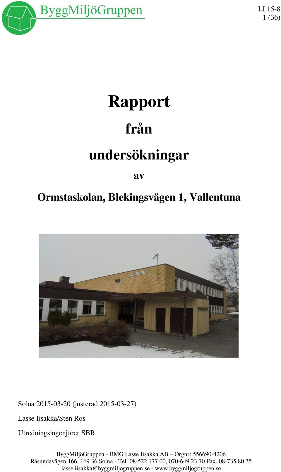 ByggMiljöGruppen - BMG Lasse Iisakka AB Orgnr: 556690-4206 Råsundavägen 166, 169 36 Solna -