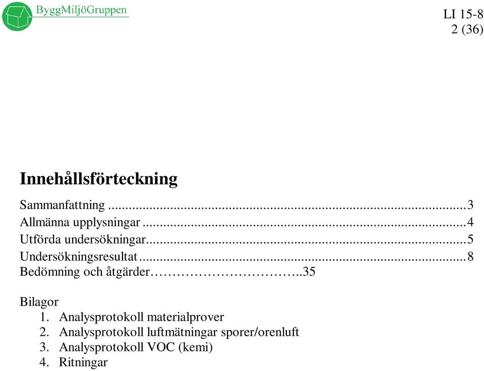 .. 8 Bedömning och åtgärder..35 Bilagor 1.