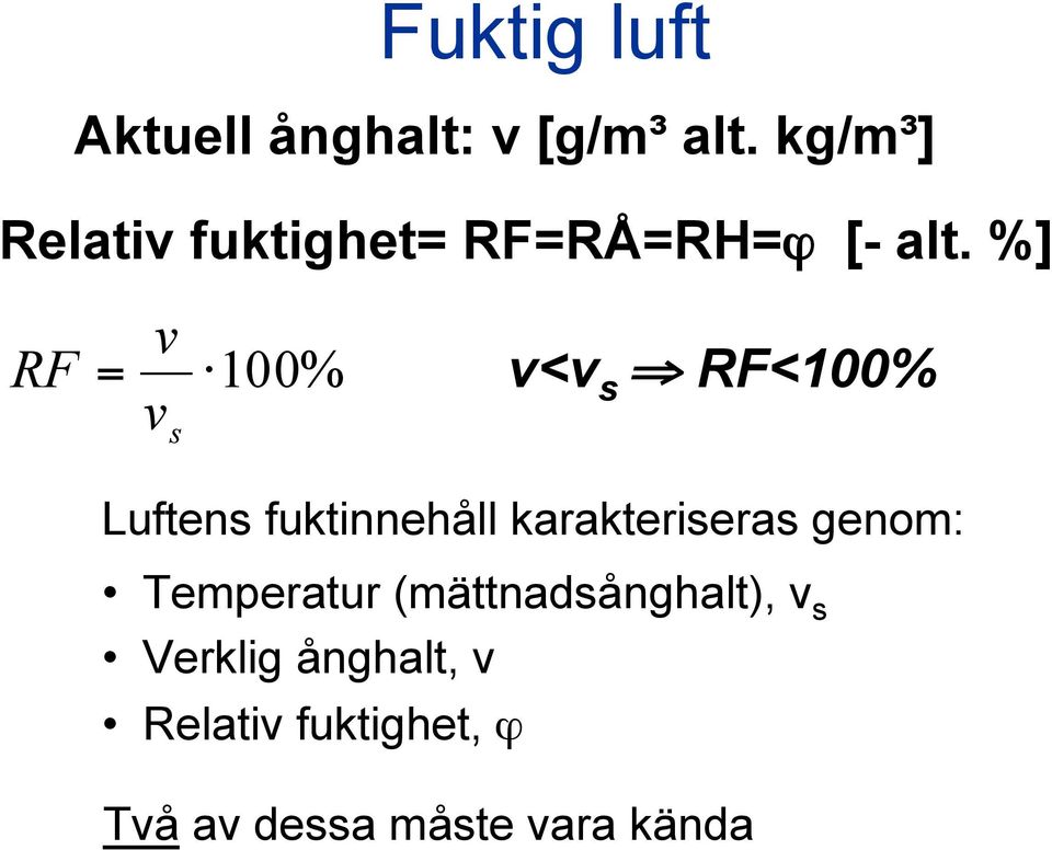 %] RF = v v s 100% v<v s RF<100% Luftens fuktinnehåll