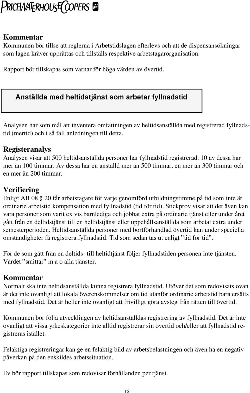 Anställda med heltidstjänst som arbetar fyllnadstid Analysen har som mål att inventera omfattningen av heltidsanställda med registrerad fyllnadstid (mertid) och i så fall anledningen till detta.