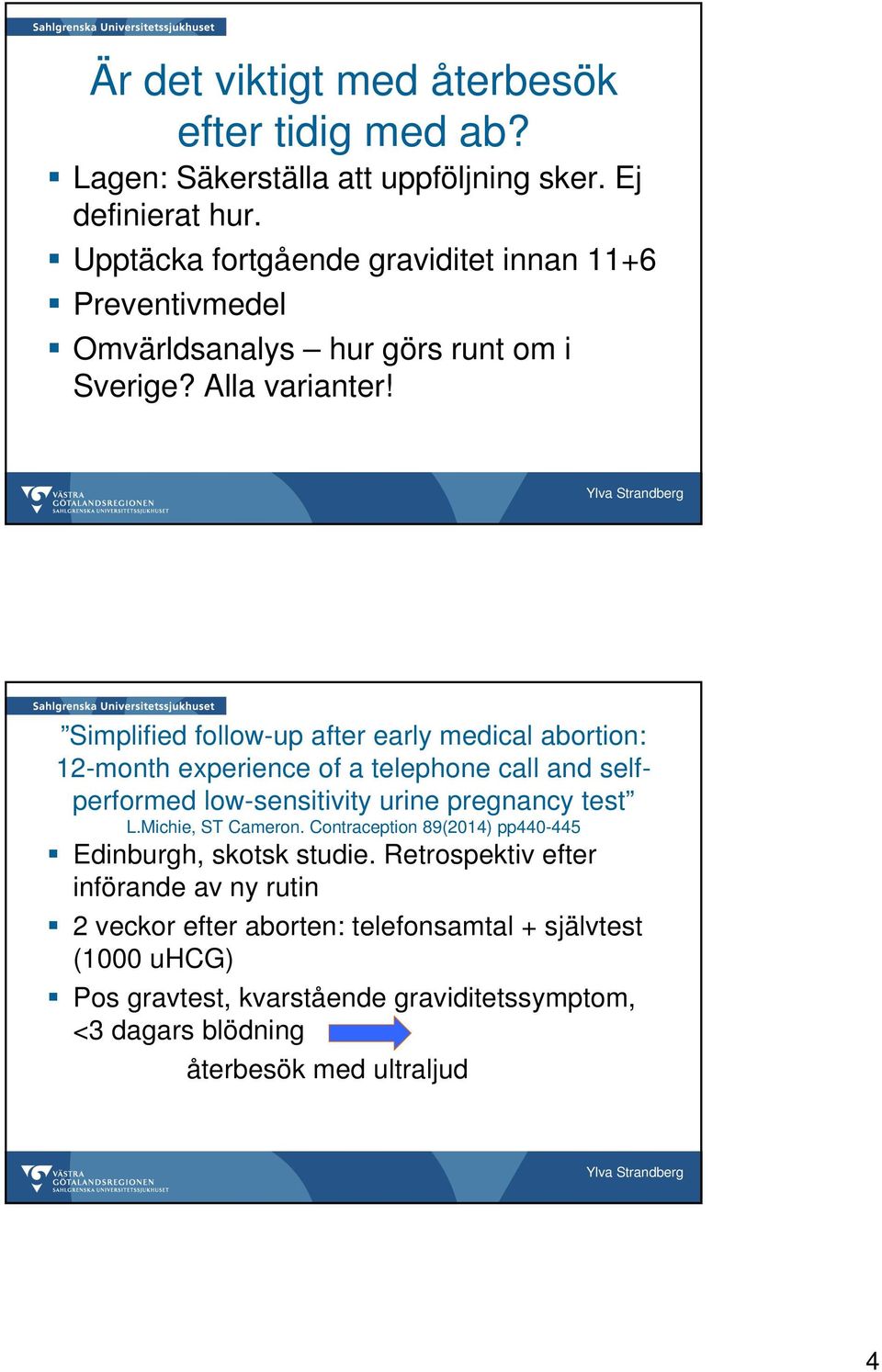 Simplified follow-up after early medical abortion: 12-month experience of a telephone call and selfperformed low-sensitivity urine pregnancy test L.