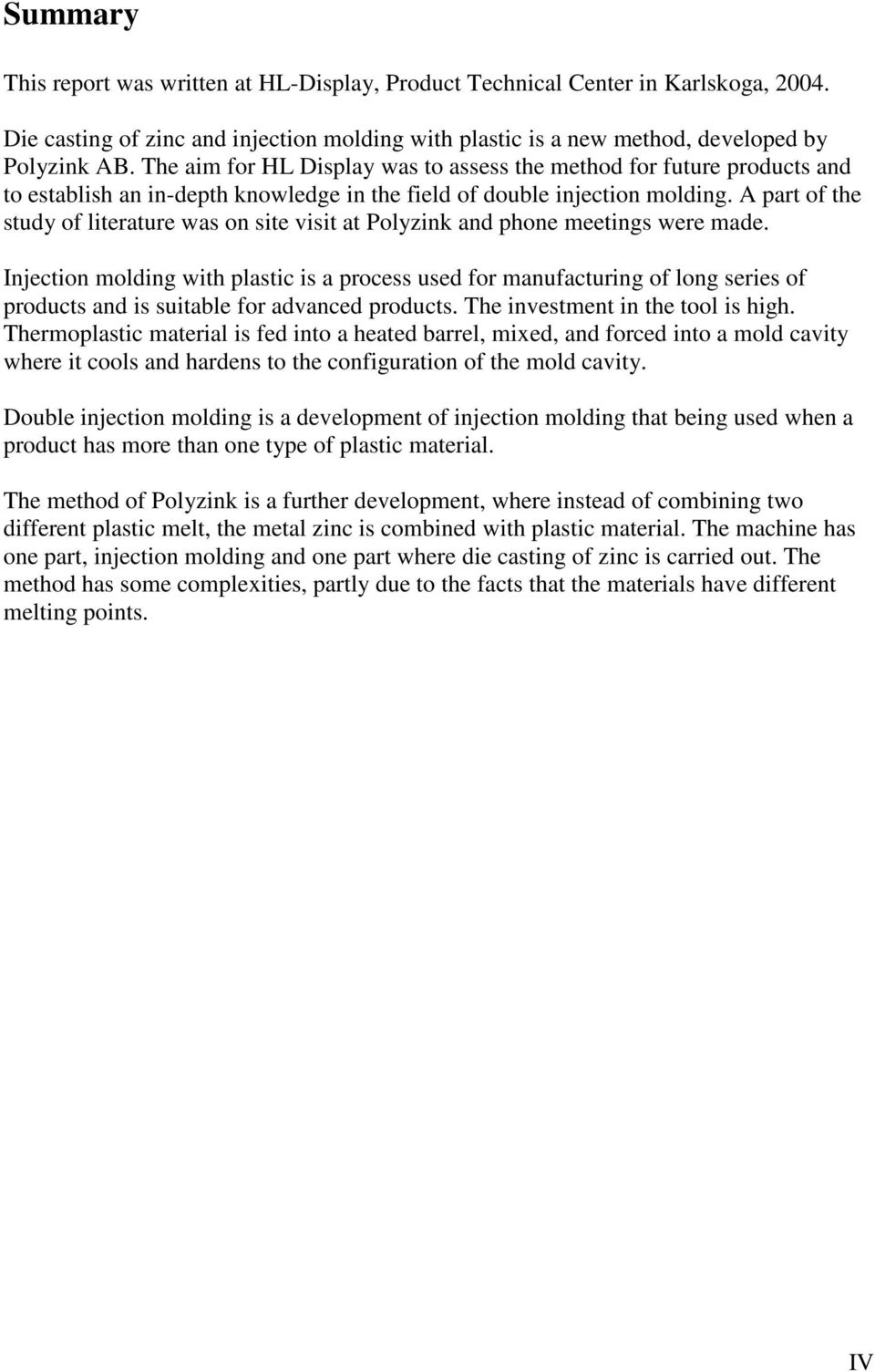 A part of the study of literature was on site visit at Polyzink and phone meetings were made.