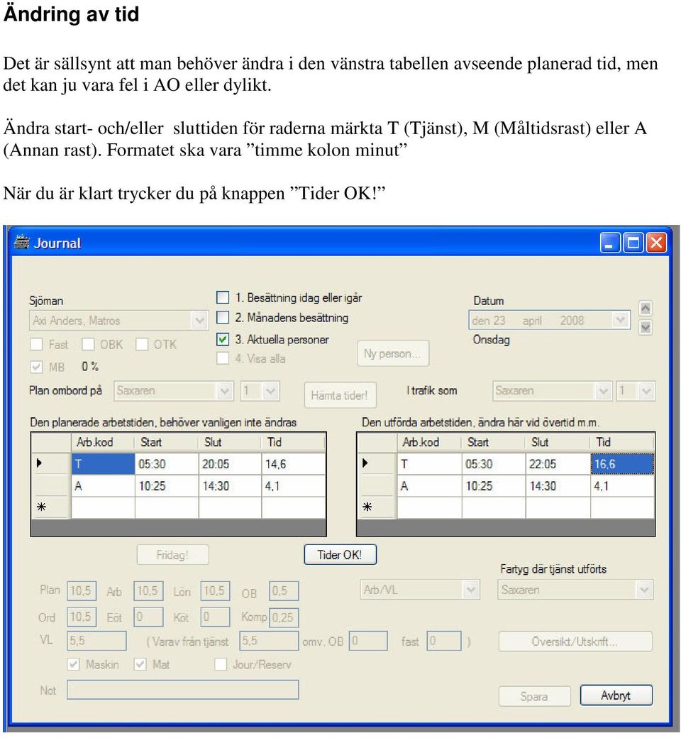 Ändra start- och/eller sluttiden för raderna märkta T (Tjänst), M (Måltidsrast)