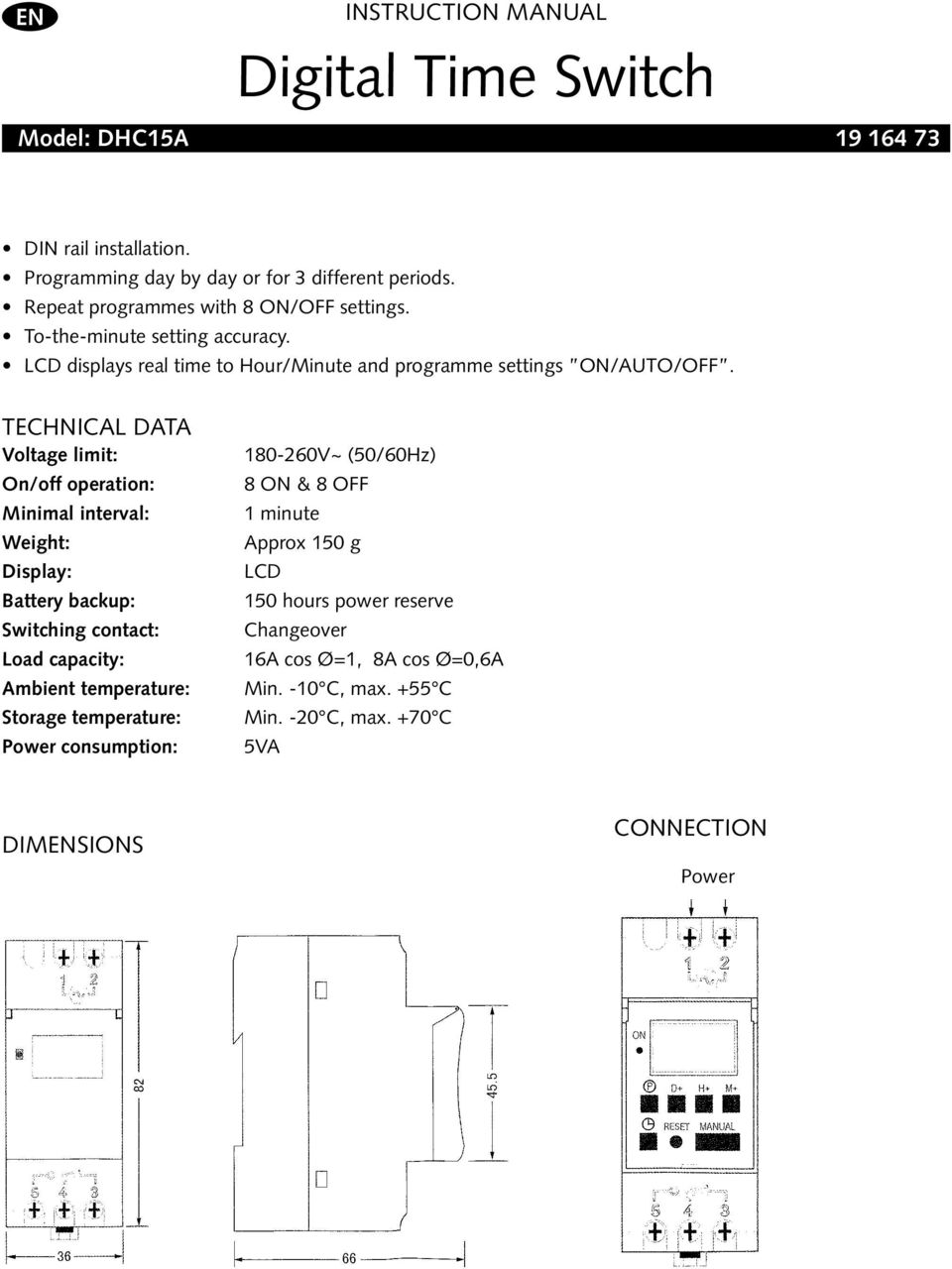 Technical DATA Voltage limit: On/off operation: Minimal interval: Weight: Display: Battery backup: Switching contact: Load capacity: Ambient temperature: Storage