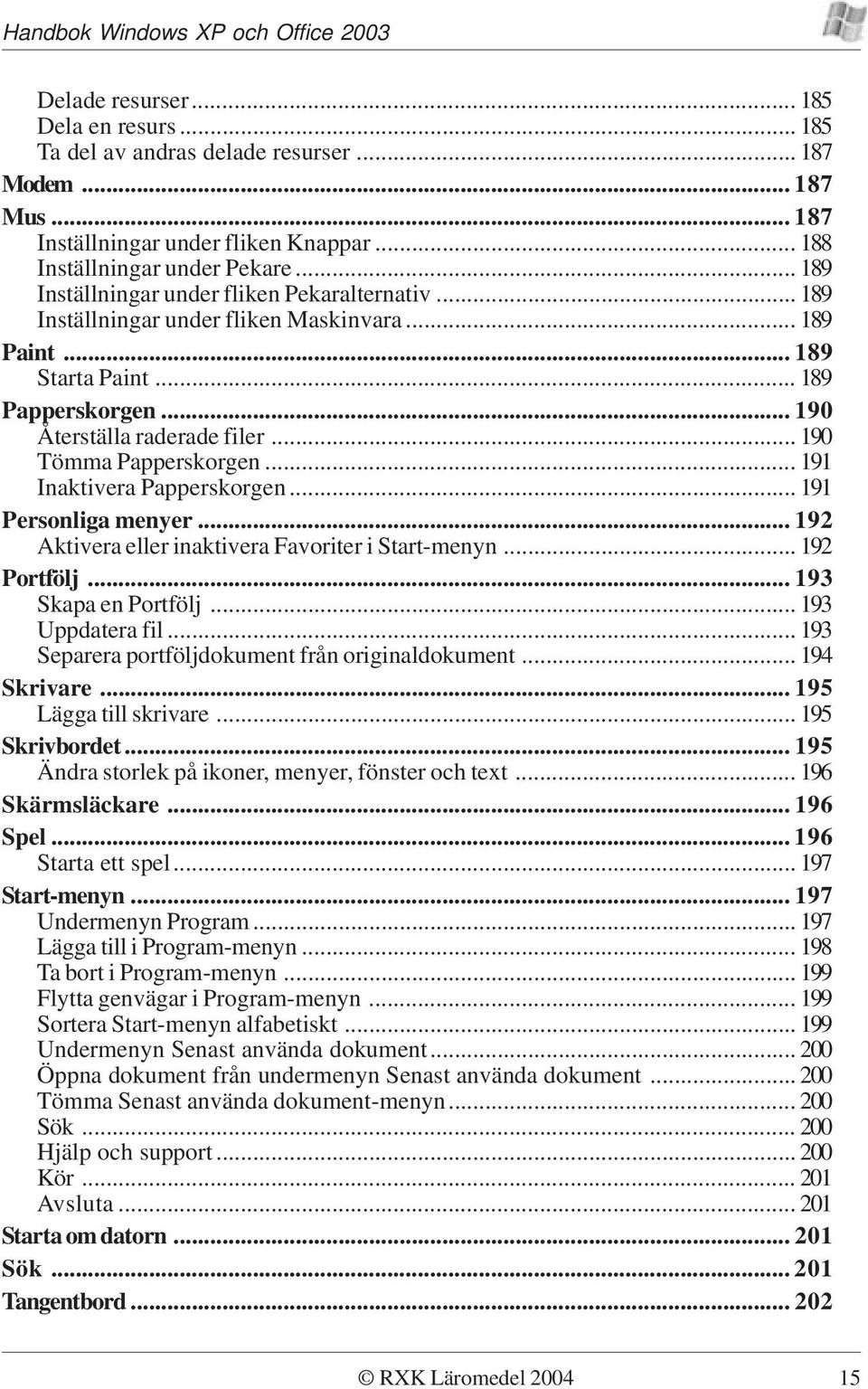 .. 190 Tömma Papperskorgen... 191 Inaktivera Papperskorgen... 191 Personliga menyer... 192 Aktivera eller inaktivera Favoriter i Start-menyn... 192 Portfölj... 193 Skapa en Portfölj.