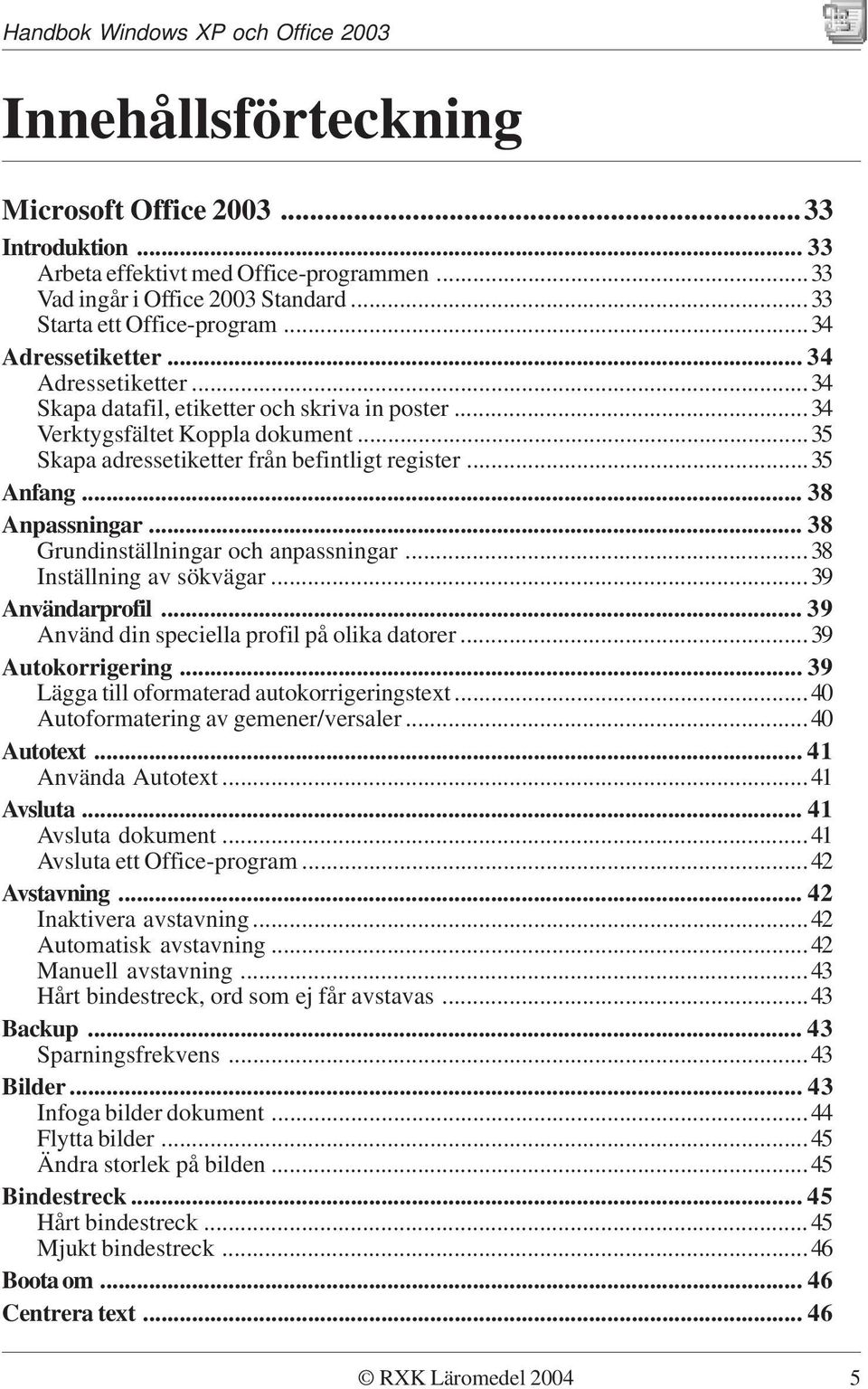 .. 38 Grundinställningar och anpassningar...38 Inställning av sökvägar...39 Användarprofil... 39 Använd din speciella profil på olika datorer...39 Autokorrigering.