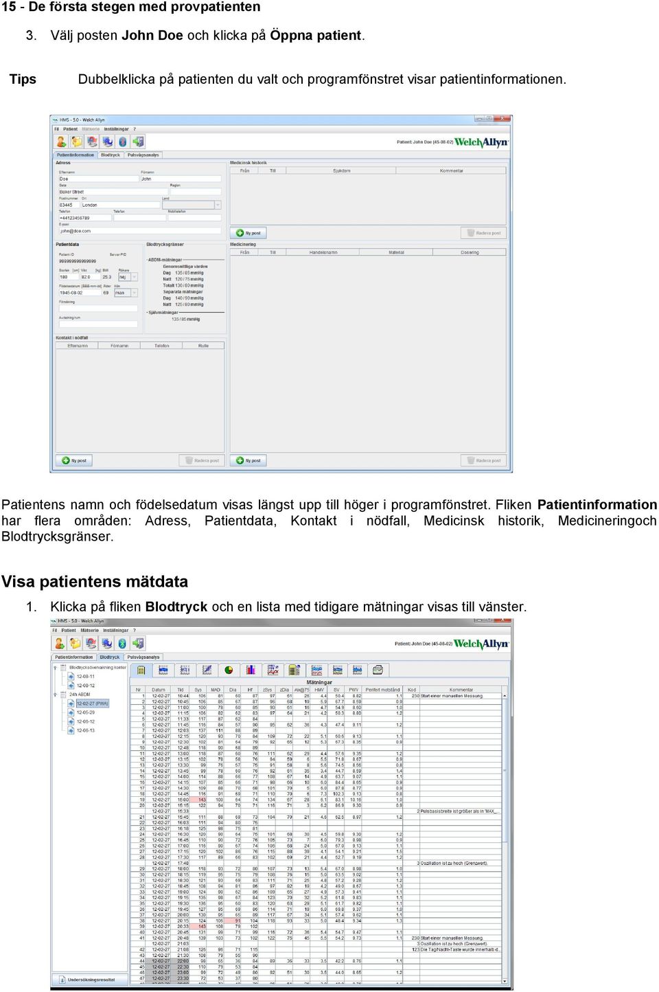 Patientens namn och födelsedatum visas längst upp till höger i programfönstret.