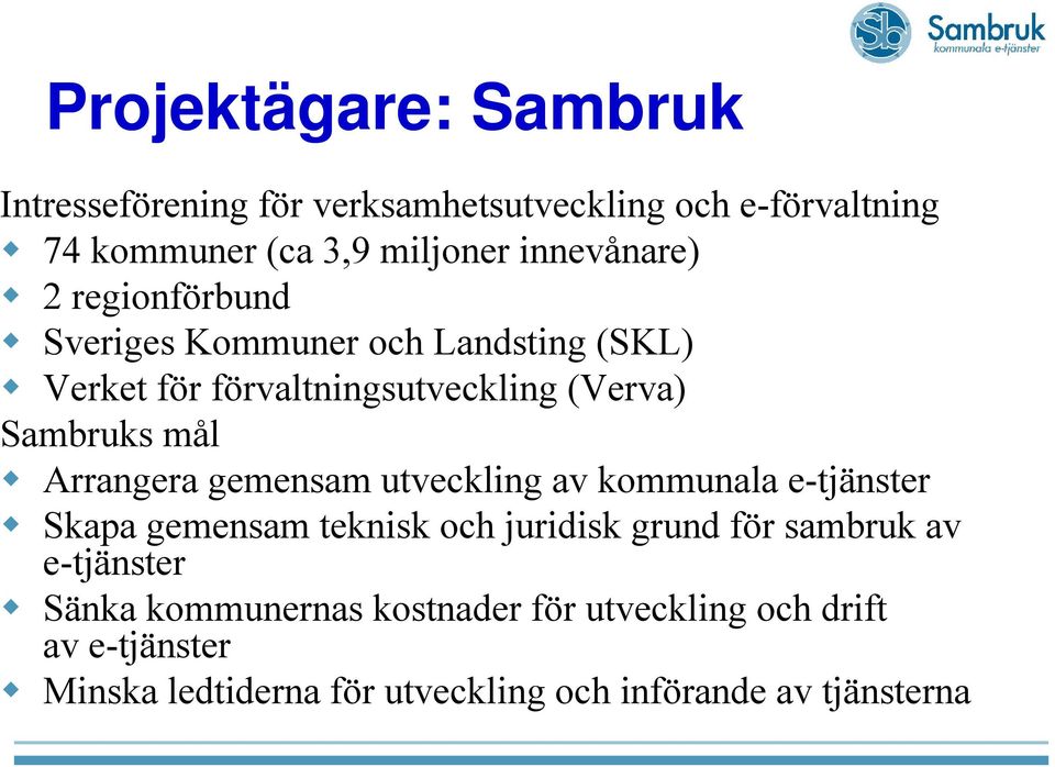 Arrangera gemensam utveckling av kommunala e-tjänster Skapa gemensam teknisk och juridisk grund för sambruk av