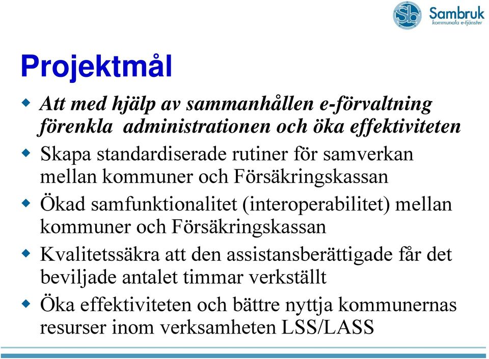 (interoperabilitet) mellan kommuner och Försäkringskassan Kvalitetssäkra att den assistansberättigade får det