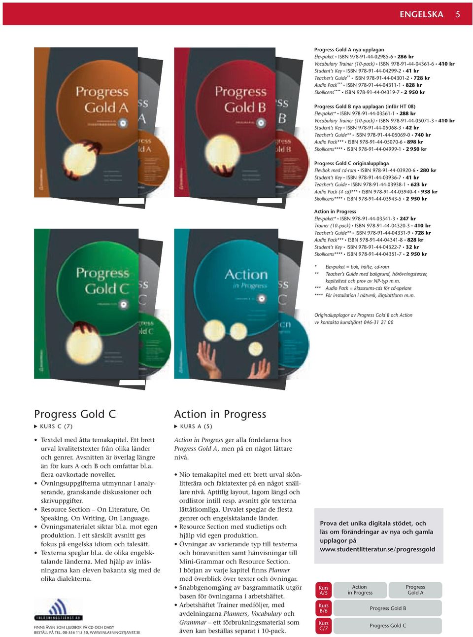 978-91-44-03561-1 288 kr Vocabulary Trainer (10-pack) ISBN 978-91-44-05071-3 410 kr Student s Key ISBN 978-91-44-05068-3 42 kr Teacher s Guide** ISBN 978-91-44-05069-0 740 kr Audio Pack*** ISBN