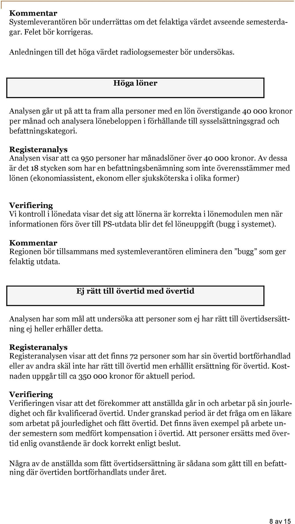 Analysen visar att ca 950 personer har månadslöner över 40 000 kronor.