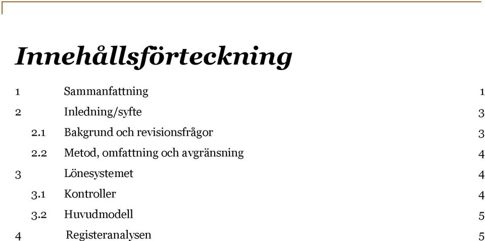 1 Bakgrund och revisionsfrågor 3 2.