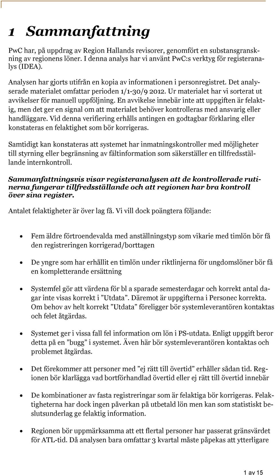 Ur materialet har vi sorterat ut avvikelser för manuell uppföljning.