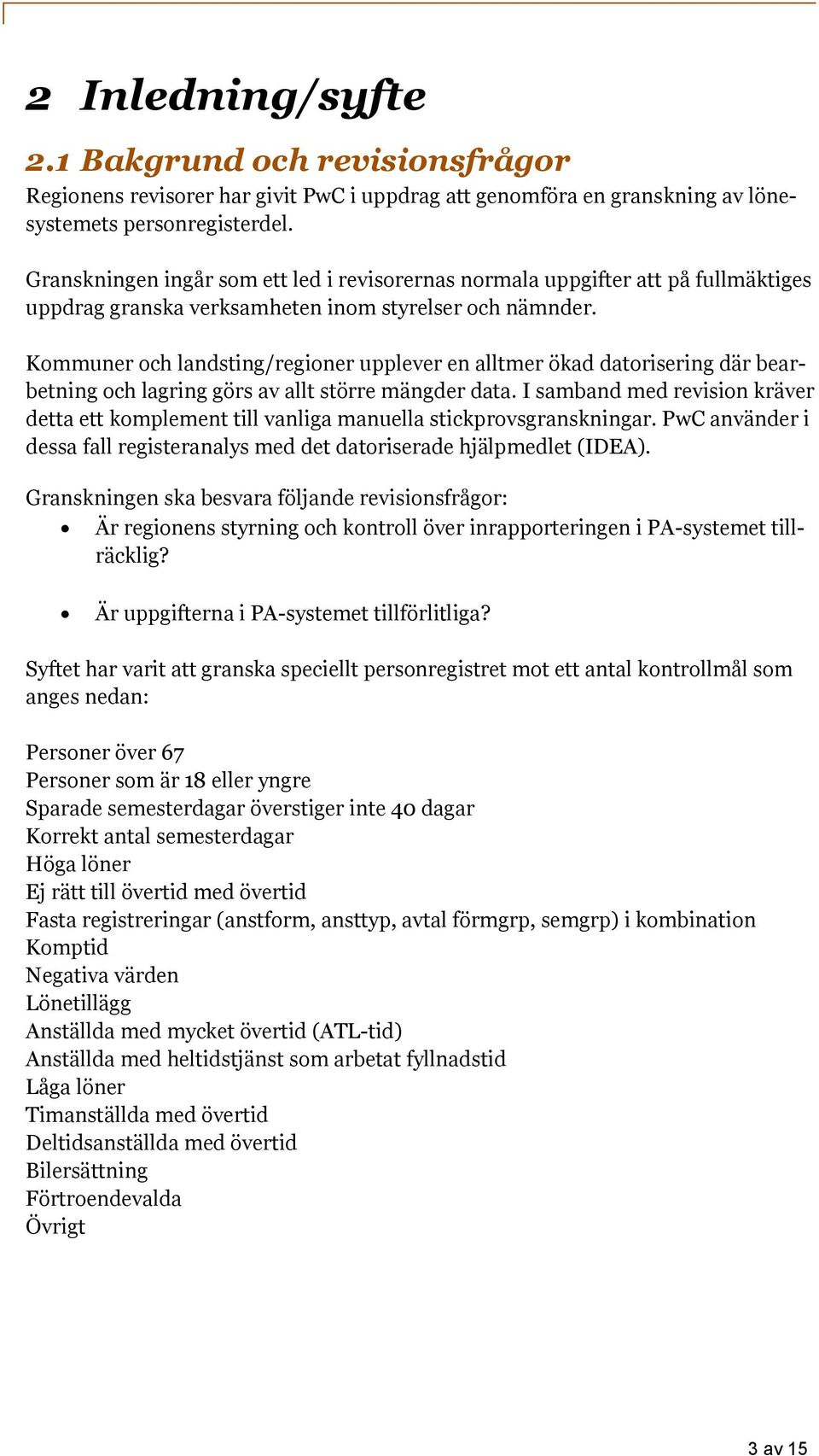 Kommuner och landsting/regioner upplever en alltmer ökad datorisering där bearbetning och lagring görs av allt större mängder data.