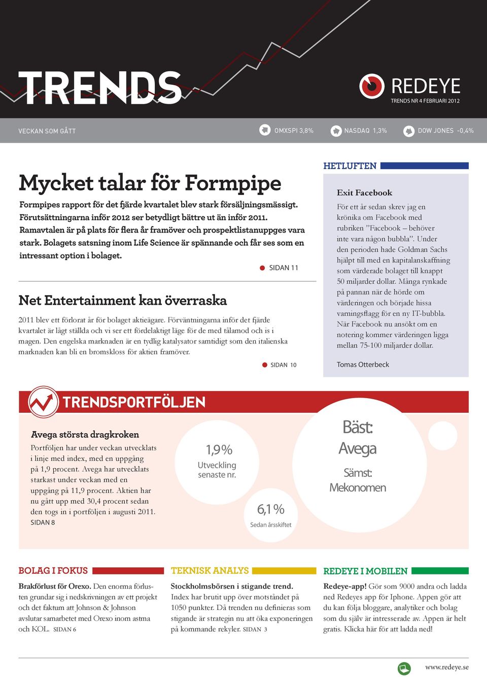 Bolagets satsning inom Life Science är spännande och får ses som en intressant option i bolaget. SIDAN 11 Net Entertainment kan överraska 2011 blev ett förlorat år för bolaget aktieägare.