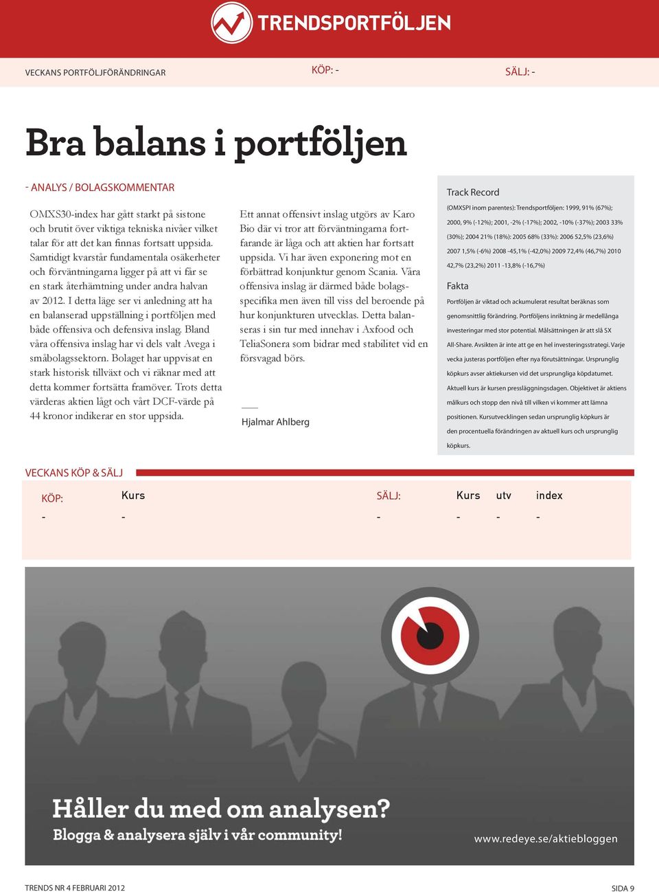 I detta läge ser vi anledning att ha en balanserad uppställning i portföljen med både offensiva och defensiva inslag. Bland våra offensiva inslag har vi dels valt Avega i småbolagssektorn.