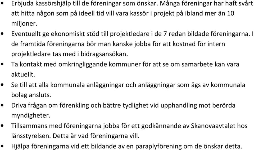 Ta kontakt med omkringliggande kommuner för att se om samarbete kan vara aktuellt. Se till att alla kommunala anläggningar och anläggningar som ägs av kommunala bolag ansluts.