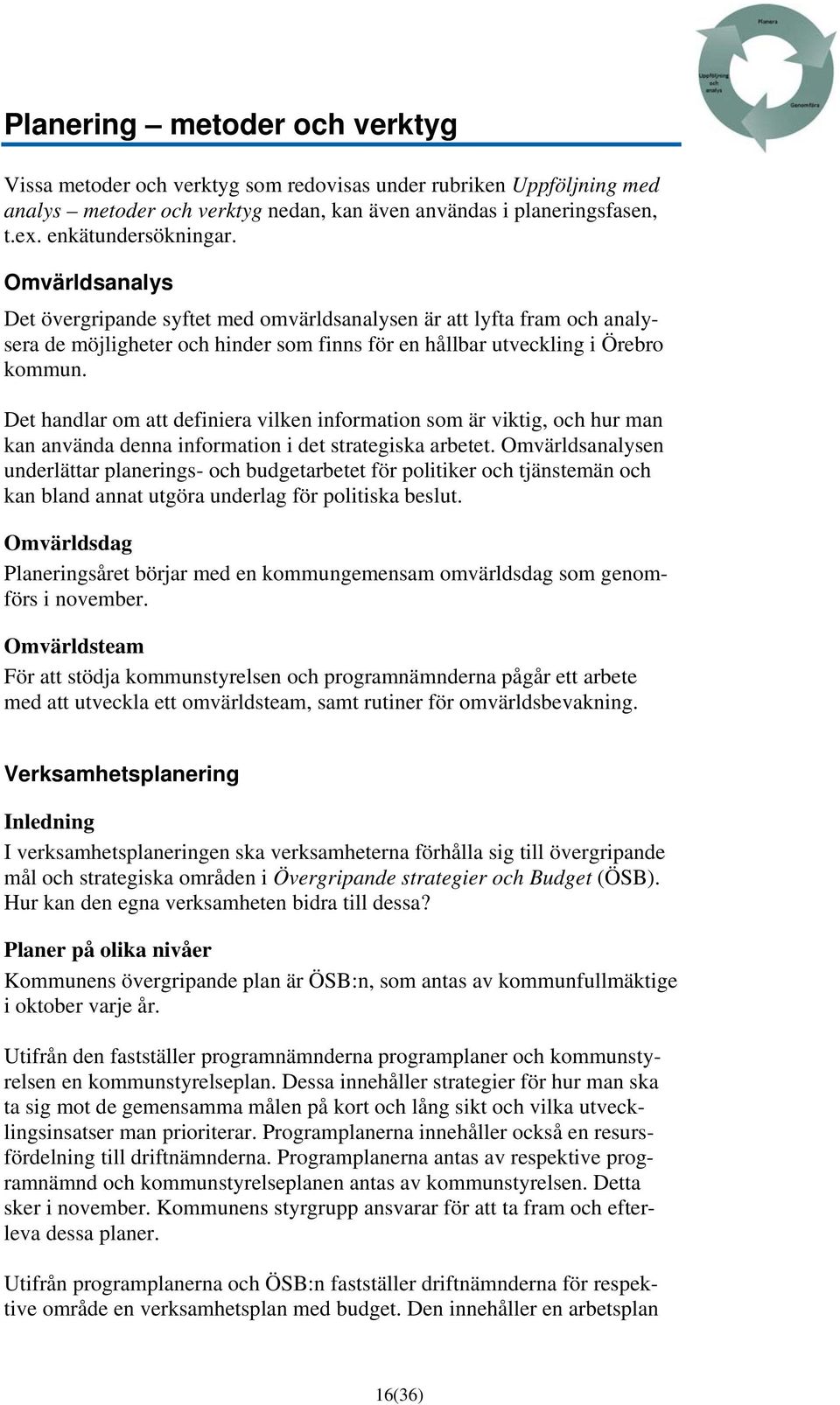 Det handlar om att definiera vilken information som är viktig, och hur man kan använda denna information i det strategiska arbetet.