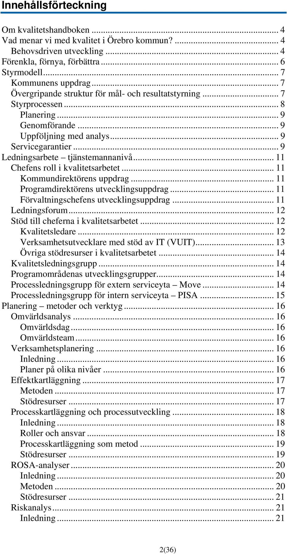 .. 11 Chefens roll i kvalitetsarbetet... 11 Kommundirektörens uppdrag... 11 Programdirektörens utvecklingsuppdrag... 11 Förvaltningschefens utvecklingsuppdrag... 11 Ledningsforum.