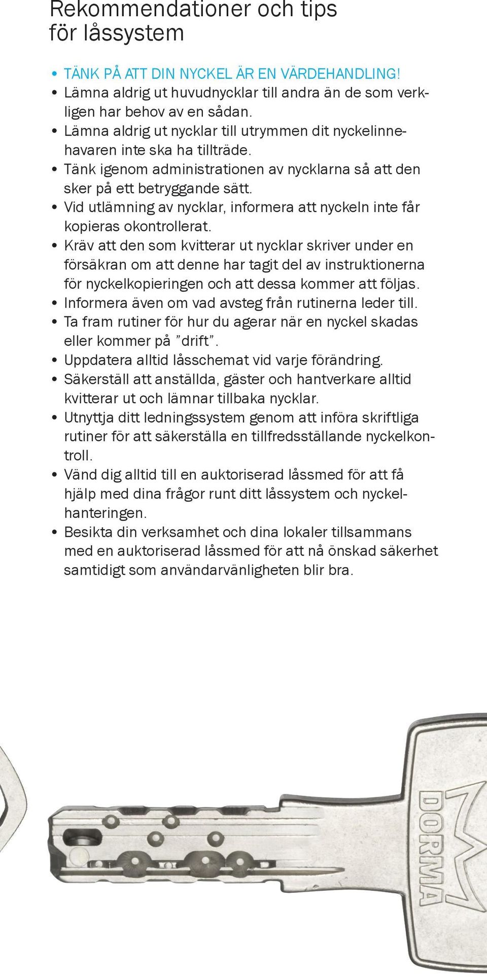 Vid utlämning av nycklar, informera att nyckeln inte får kopieras okontrollerat.