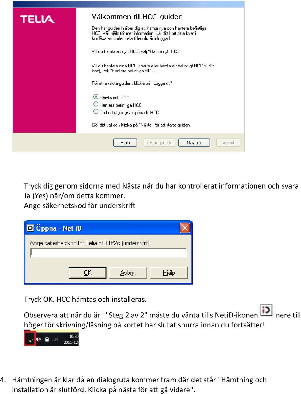Observera att när du är i "Steg 2 av 2" måste du vänta tills NetiD-ikonen höger för skrivning/läsning på kortet har