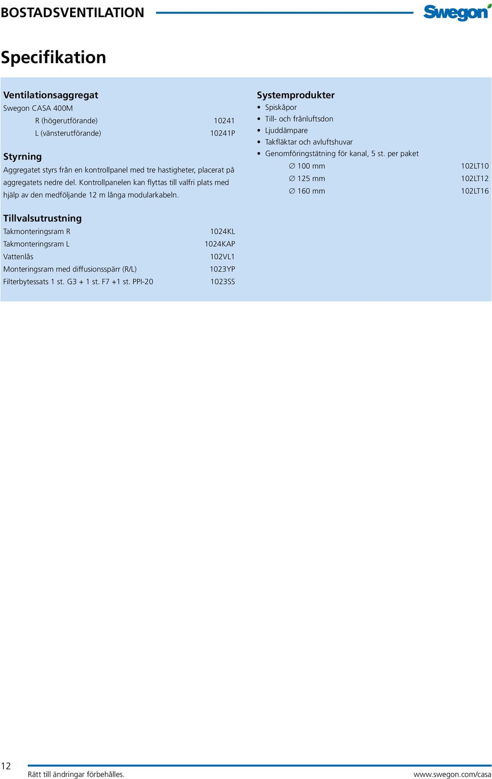 Systemprodukter Spiskåpor Till- och frånluftsdon Ljuddämpare Takfläktar och avluftshuvar Genomföringstätning för kanal, 5 st.