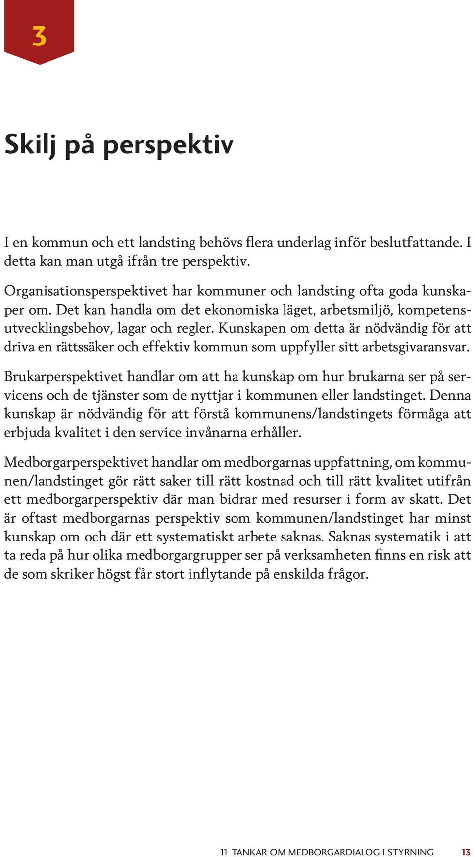 Kunskapen om detta är nödvändig för att driva en rättssäker och effektiv kommun som uppfyller sitt arbetsgivaransvar.