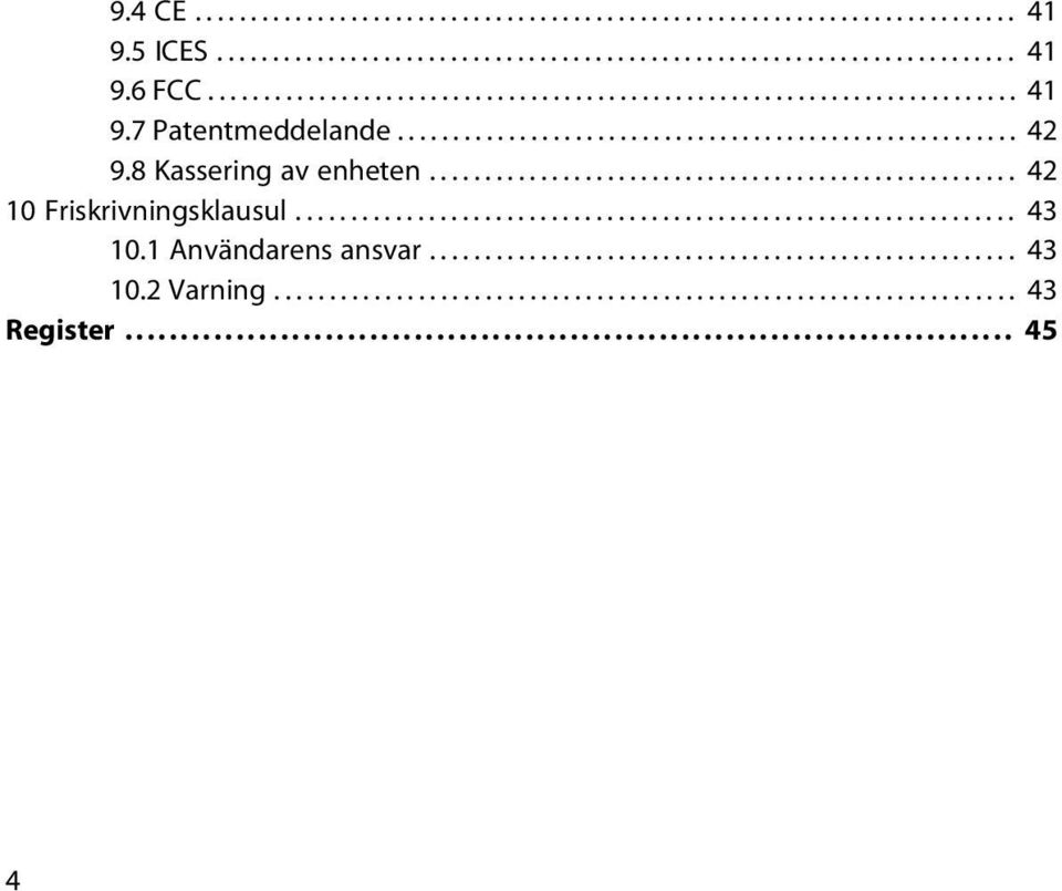 1 Användarens ansvar..................................................... 43 10.2 Varning................................................................... 43 Register................................................................................ 45 4