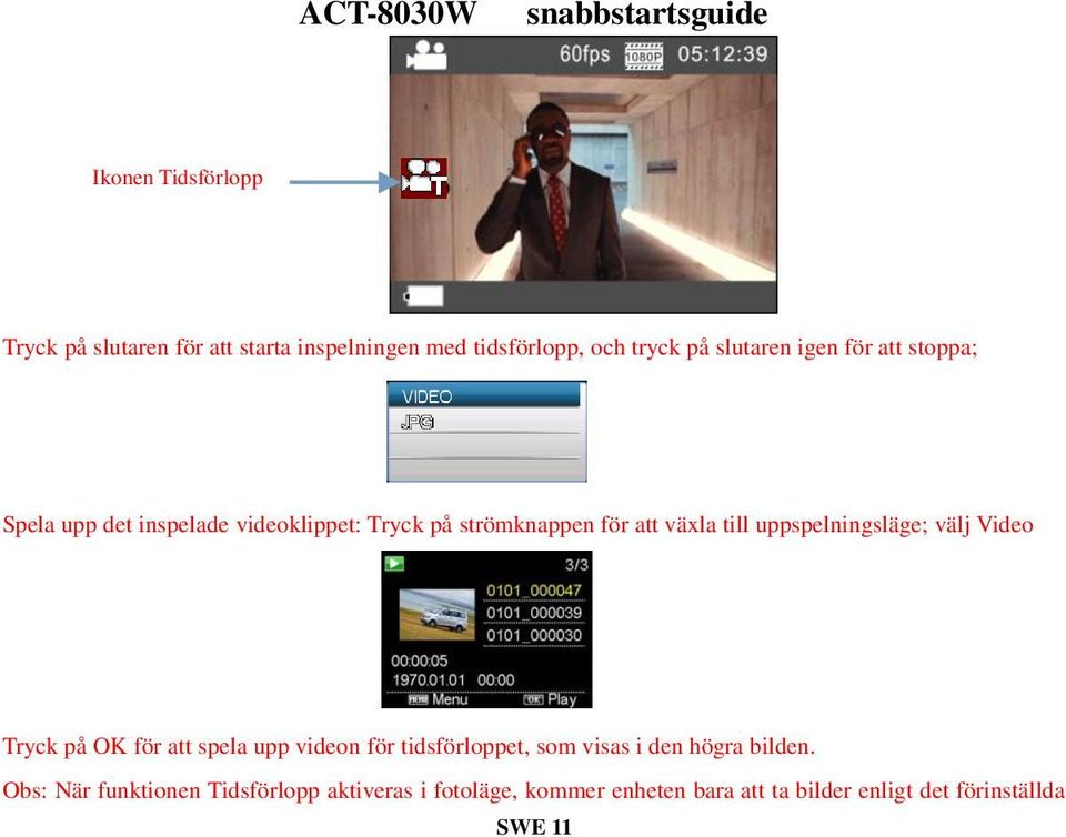 uppspelningsläge; välj Video Tryck på OK för att spela upp videon för tidsförloppet, som visas i den högra