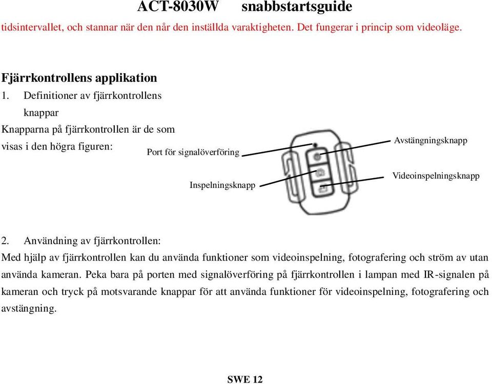 Videoinspelningsknapp 2.