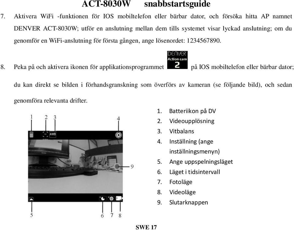 Peka på och aktivera ikonen för applikationsprogrammet på IOS mobiltelefon eller bärbar dator; du kan direkt se bilden i förhandsgranskning som överförs av kameran (se