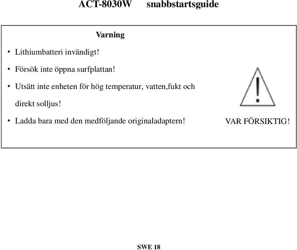 Utsätt inte enheten för hög temperatur, vatten,fukt