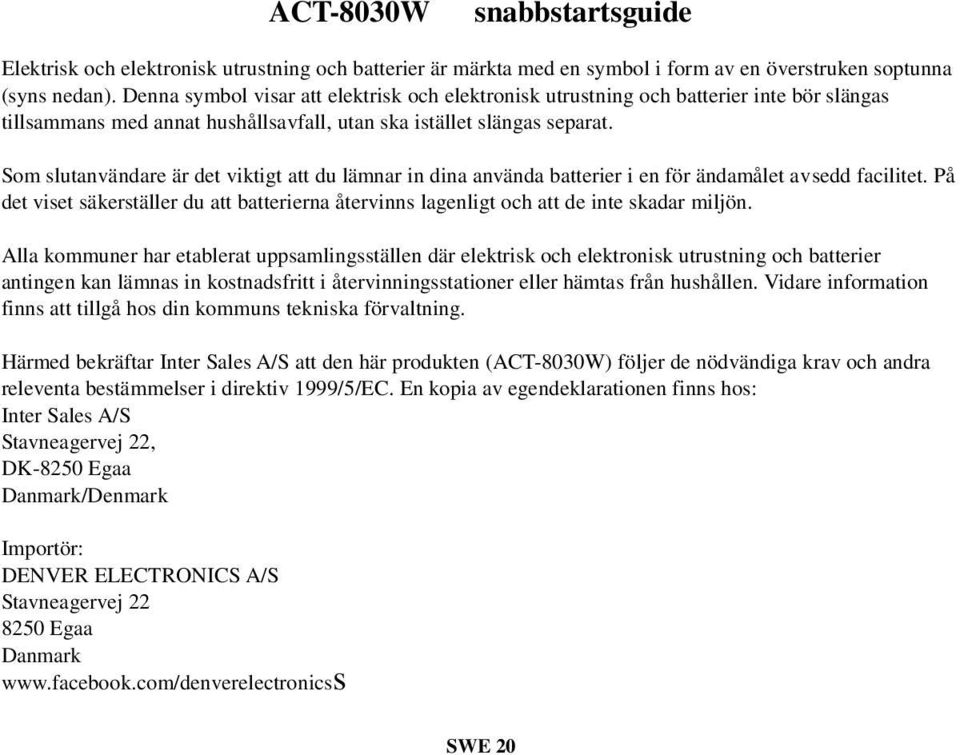 Som slutanvändare är det viktigt att du lämnar in dina använda batterier i en för ändamålet avsedd facilitet.