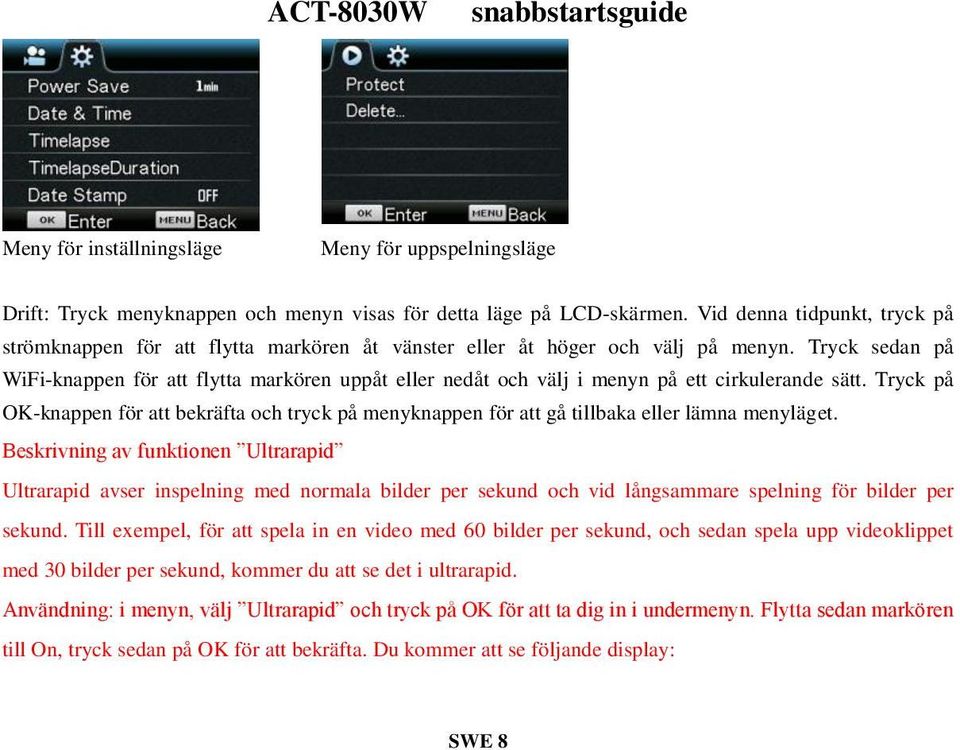 Tryck sedan på WiFi-knappen för att flytta markören uppåt eller nedåt och välj i menyn på ett cirkulerande sätt.